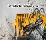 İş Makinası - CATERPILLAR’DAN GÜÇLÜ CİRO ARTIŞI Forum Makina